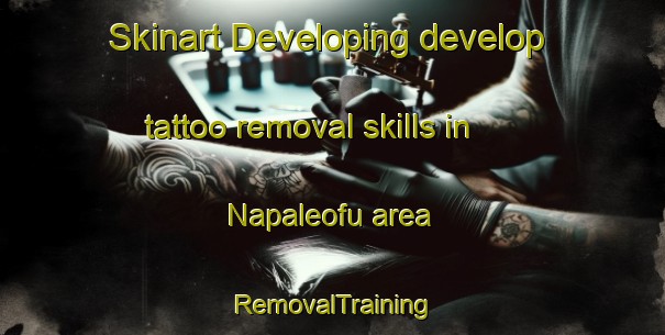 Skinart Developing develop tattoo removal skills in Napaleofu area | RemovalTraining | RemovalClasses | SkinartTraining-Argentina