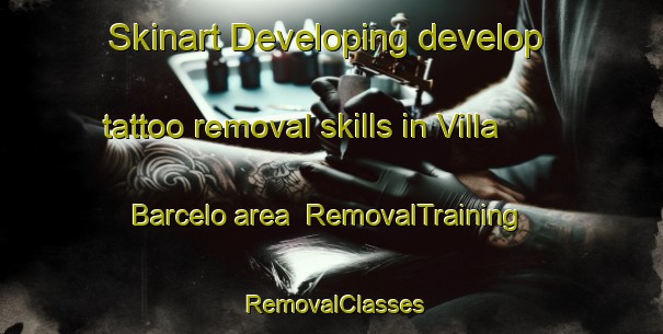Skinart Developing develop tattoo removal skills in Villa Barcelo area | RemovalTraining | RemovalClasses | SkinartTraining-Argentina