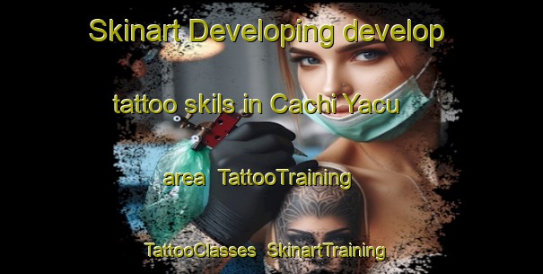 Skinart Developing develop tattoo skils in Cachi Yacu area | TattooTraining | TattooClasses | SkinartTraining-Argentina