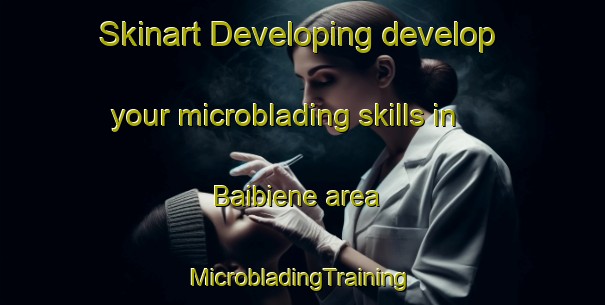 Skinart Developing develop your microblading skills in Baibiene area | #MicrobladingTraining #MicrobladingClasses #SkinartTraining-Argentina