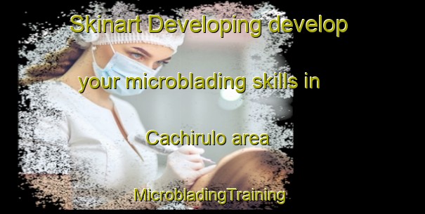 Skinart Developing develop your microblading skills in Cachirulo area | #MicrobladingTraining #MicrobladingClasses #SkinartTraining-Argentina