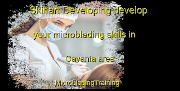 Skinart Developing develop your microblading skills in Cayanta area | MicrobladingTraining | MicrobladingClasses | SkinartTraining-Argentina