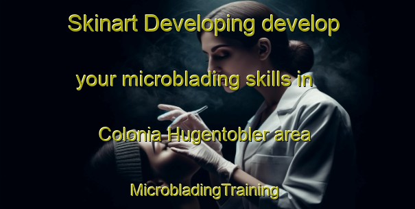 Skinart Developing develop your microblading skills in Colonia Hugentobler area | #MicrobladingTraining #MicrobladingClasses #SkinartTraining-Argentina