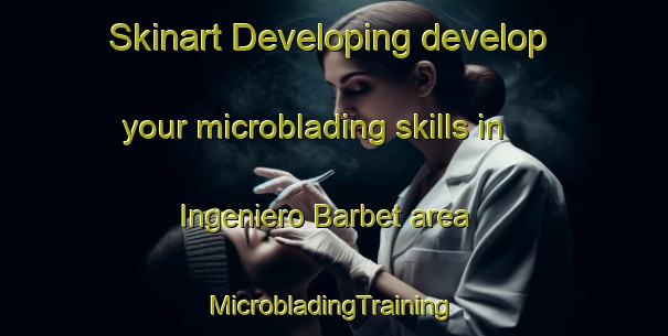 Skinart Developing develop your microblading skills in Ingeniero Barbet area | #MicrobladingTraining #MicrobladingClasses #SkinartTraining-Argentina