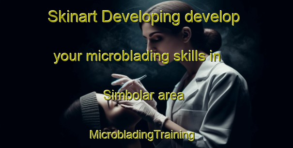 Skinart Developing develop your microblading skills in Simbolar area | MicrobladingTraining | MicrobladingClasses | SkinartTraining-Argentina