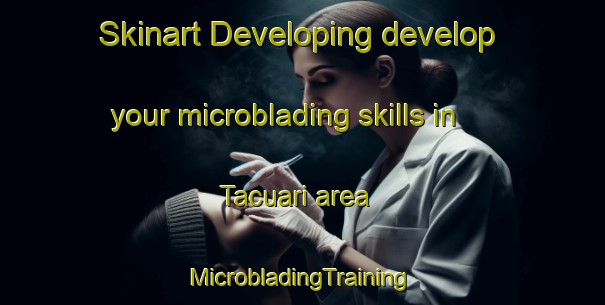 Skinart Developing develop your microblading skills in Tacuari area | #MicrobladingTraining #MicrobladingClasses #SkinartTraining-Argentina