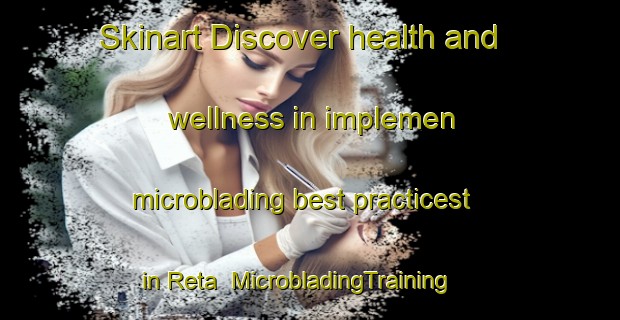 Skinart Discover health and wellness in implemen microblading best practicest in Reta | MicrobladingTraining | MicrobladingClasses | SkinartTraining-Argentina