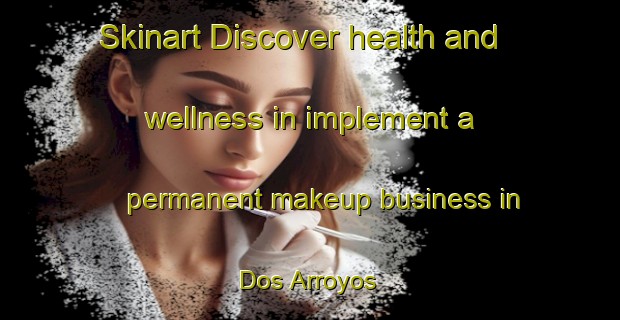 Skinart Discover health and wellness in implement a permanent makeup business in Dos Arroyos | PermanentmakeupTraining | PermanentmakeupClasses | SkinartTraining-Argentina