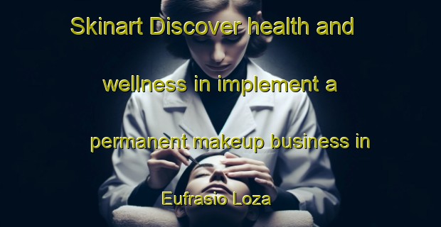 Skinart Discover health and wellness in implement a permanent makeup business in Eufrasio Loza | PermanentmakeupTraining | PermanentmakeupClasses | SkinartTraining-Argentina