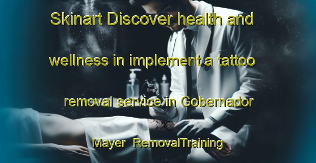 Skinart Discover health and wellness in implement a tattoo removal service in Gobernador Mayer | RemovalTraining | RemovalClasses | SkinartTraining-Argentina