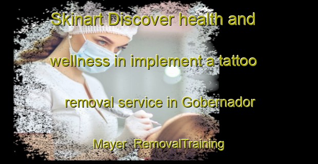 Skinart Discover health and wellness in implement a tattoo removal service in Gobernador Mayer | RemovalTraining | RemovalClasses | SkinartTraining-Argentina