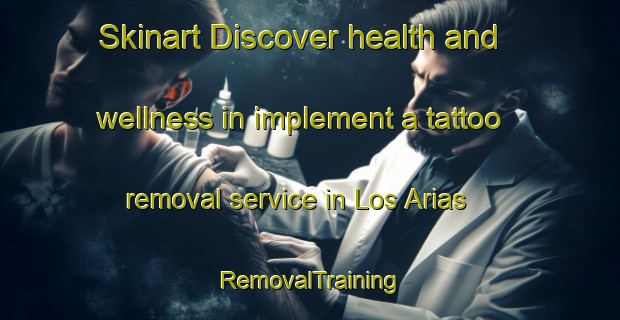 Skinart Discover health and wellness in implement a tattoo removal service in Los Arias | RemovalTraining | RemovalClasses | SkinartTraining-Argentina
