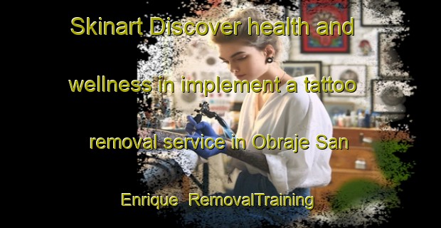 Skinart Discover health and wellness in implement a tattoo removal service in Obraje San Enrique | RemovalTraining | RemovalClasses | SkinartTraining-Argentina