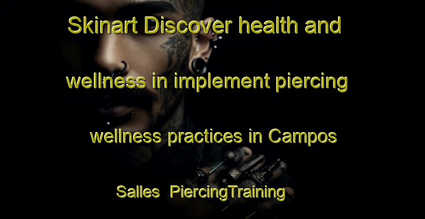 Skinart Discover health and wellness in implement piercing wellness practices in Campos Salles | PiercingTraining | PiercingClasses | SkinartTraining-Argentina