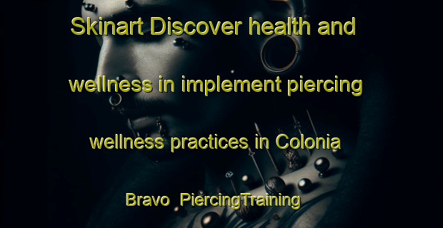 Skinart Discover health and wellness in implement piercing wellness practices in Colonia Bravo | PiercingTraining | PiercingClasses | SkinartTraining-Argentina