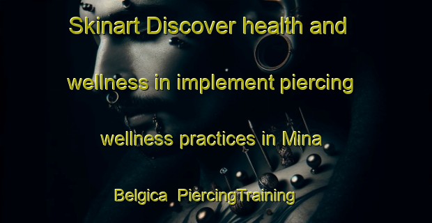 Skinart Discover health and wellness in implement piercing wellness practices in Mina Belgica | PiercingTraining | PiercingClasses | SkinartTraining-Argentina