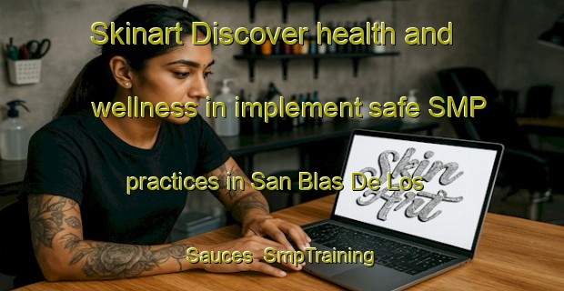 Skinart Discover health and wellness in implement safe SMP practices in San Blas De Los Sauces | SmpTraining | SmpClasses | SkinartTraining-Argentina