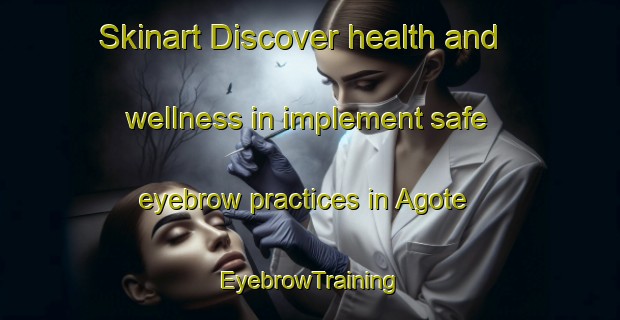 Skinart Discover health and wellness in implement safe eyebrow practices in Agote | EyebrowTraining | EyebrowClasses | SkinartTraining-Argentina