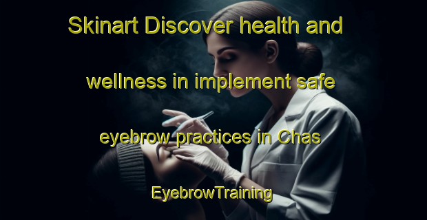 Skinart Discover health and wellness in implement safe eyebrow practices in Chas | EyebrowTraining | EyebrowClasses | SkinartTraining-Argentina