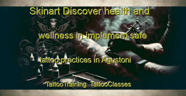 Skinart Discover health and wellness in implement safe tattoo practices in Agustoni | TattooTraining | TattooClasses | SkinartTraining-Argentina