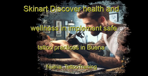Skinart Discover health and wellness in implement safe tattoo practices in Buena Nueva | TattooTraining | TattooClasses | SkinartTraining-Argentina