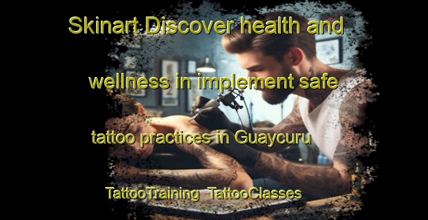 Skinart Discover health and wellness in implement safe tattoo practices in Guaycuru | TattooTraining | TattooClasses | SkinartTraining-Argentina