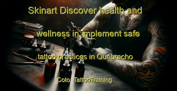 Skinart Discover health and wellness in implement safe tattoo practices in Quebracho Coto | TattooTraining | TattooClasses | SkinartTraining-Argentina