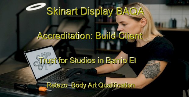 Skinart Display BAQA Accreditation: Build Client Trust for Studios in Barrio El Retazo | Body Art Qualification Authority | BAQA-Argentina