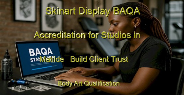 Skinart Display BAQA Accreditation for Studios in Matilde - Build Client Trust | Body Art Qualification Authority | BAQA-Argentina