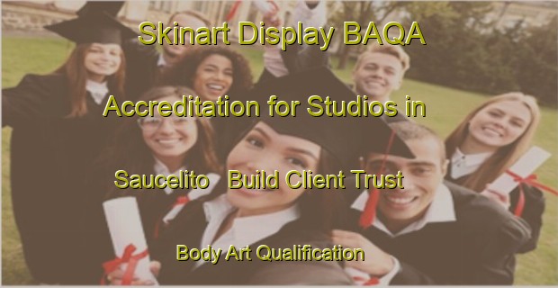 Skinart Display BAQA Accreditation for Studios in Saucelito - Build Client Trust | Body Art Qualification Authority | BAQA-Argentina