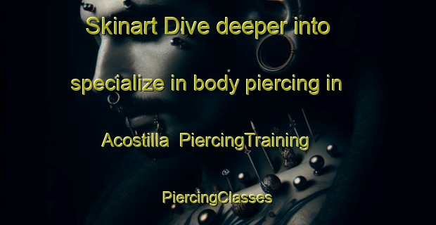 Skinart Dive deeper into specialize in body piercing in Acostilla | #PiercingTraining #PiercingClasses #SkinartTraining-Argentina