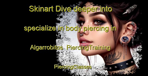 Skinart Dive deeper into specialize in body piercing in Algarrobitos | PiercingTraining | PiercingClasses | SkinartTraining-Argentina