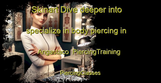 Skinart Dive deeper into specialize in body piercing in Angastaco | #PiercingTraining #PiercingClasses #SkinartTraining-Argentina