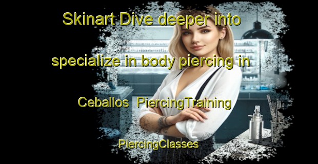 Skinart Dive deeper into specialize in body piercing in Ceballos | #PiercingTraining #PiercingClasses #SkinartTraining-Argentina