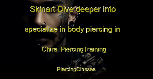 Skinart Dive deeper into specialize in body piercing in Chira | #PiercingTraining #PiercingClasses #SkinartTraining-Argentina