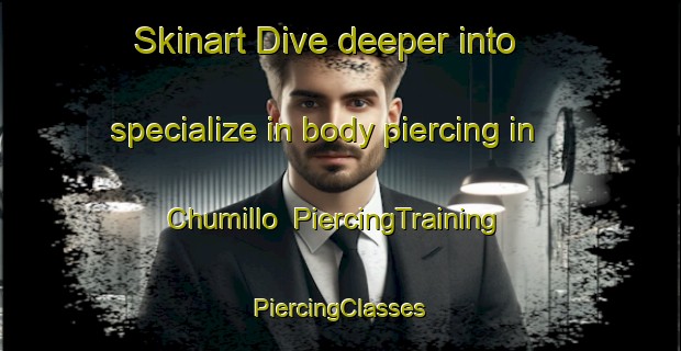 Skinart Dive deeper into specialize in body piercing in Chumillo | #PiercingTraining #PiercingClasses #SkinartTraining-Argentina