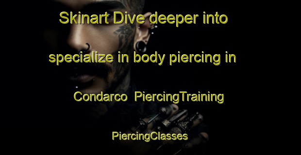 Skinart Dive deeper into specialize in body piercing in Condarco | #PiercingTraining #PiercingClasses #SkinartTraining-Argentina