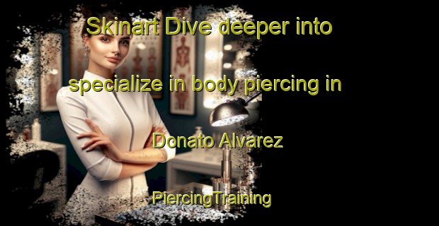 Skinart Dive deeper into specialize in body piercing in Donato Alvarez | PiercingTraining | PiercingClasses | SkinartTraining-Argentina