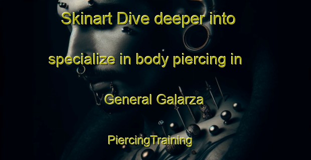 Skinart Dive deeper into specialize in body piercing in General Galarza | PiercingTraining | PiercingClasses | SkinartTraining-Argentina