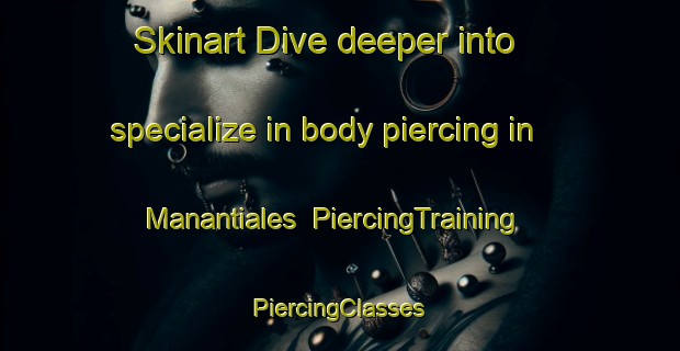 Skinart Dive deeper into specialize in body piercing in Manantiales | #PiercingTraining #PiercingClasses #SkinartTraining-Argentina