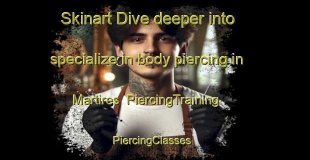 Skinart Dive deeper into specialize in body piercing in Martires | PiercingTraining | PiercingClasses | SkinartTraining-Argentina