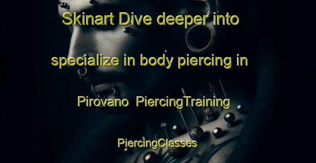 Skinart Dive deeper into specialize in body piercing in Pirovano | #PiercingTraining #PiercingClasses #SkinartTraining-Argentina