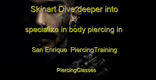 Skinart Dive deeper into specialize in body piercing in San Enrique | PiercingTraining | PiercingClasses | SkinartTraining-Argentina