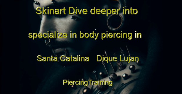 Skinart Dive deeper into specialize in body piercing in Santa Catalina   Dique Lujan | PiercingTraining | PiercingClasses | SkinartTraining-Argentina