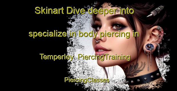 Skinart Dive deeper into specialize in body piercing in Temperley | PiercingTraining | PiercingClasses | SkinartTraining-Argentina