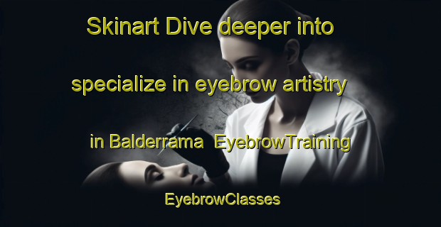Skinart Dive deeper into specialize in eyebrow artistry in Balderrama | EyebrowTraining | EyebrowClasses | SkinartTraining-Argentina