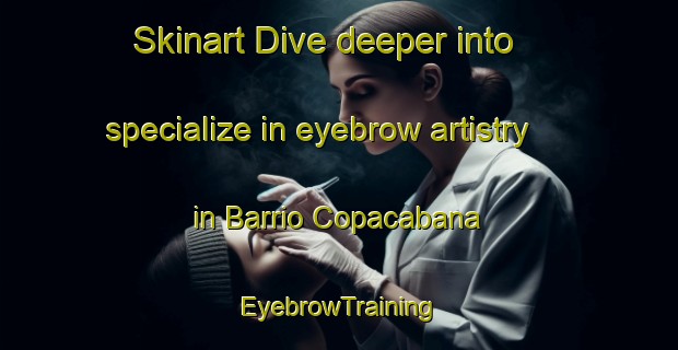 Skinart Dive deeper into specialize in eyebrow artistry in Barrio Copacabana | EyebrowTraining | EyebrowClasses | SkinartTraining-Argentina
