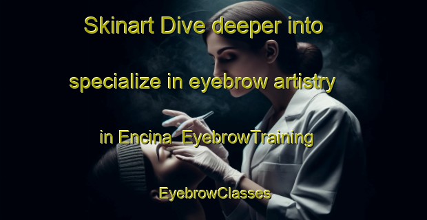 Skinart Dive deeper into specialize in eyebrow artistry in Encina | EyebrowTraining | EyebrowClasses | SkinartTraining-Argentina
