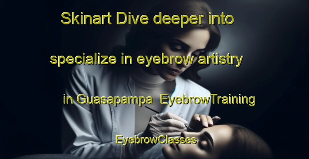 Skinart Dive deeper into specialize in eyebrow artistry in Guasapampa | EyebrowTraining | EyebrowClasses | SkinartTraining-Argentina