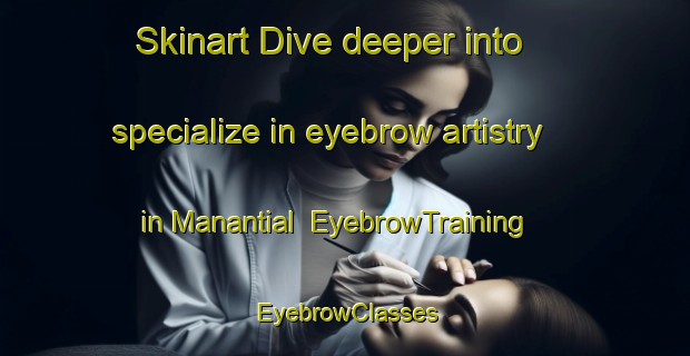 Skinart Dive deeper into specialize in eyebrow artistry in Manantial | EyebrowTraining | EyebrowClasses | SkinartTraining-Argentina